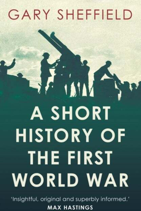 A Short History of the First World War av Gary Sheffield