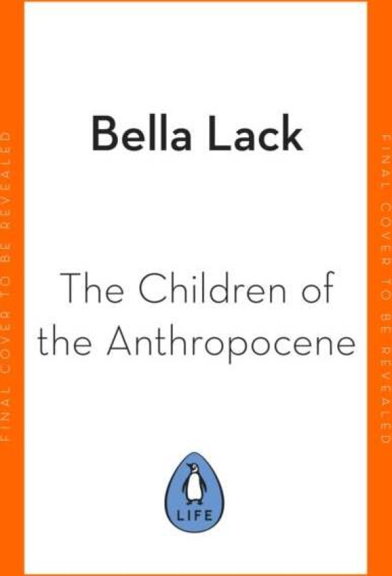 The Children of the Anthropocene av Bella Lack