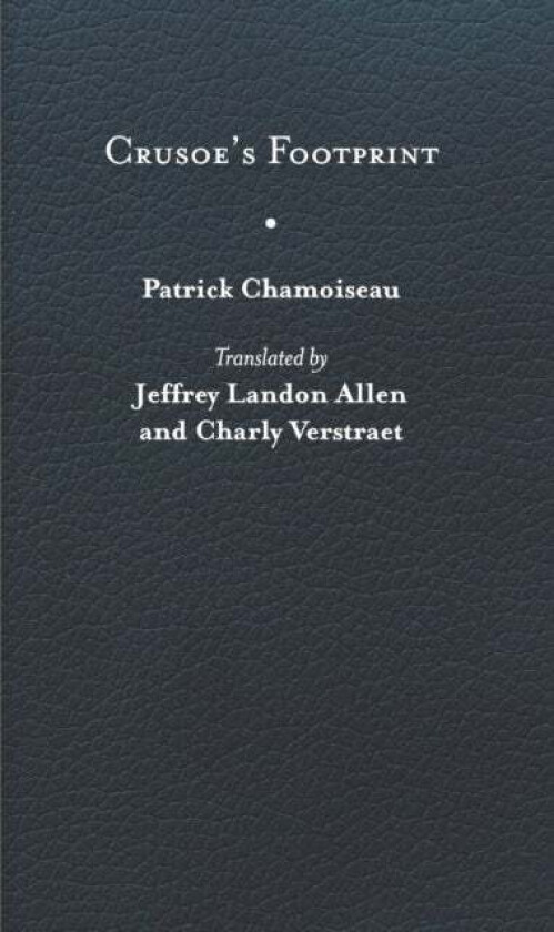 Crusoe's Footprint av Patrick Chamoiseau, Valerie Loichot