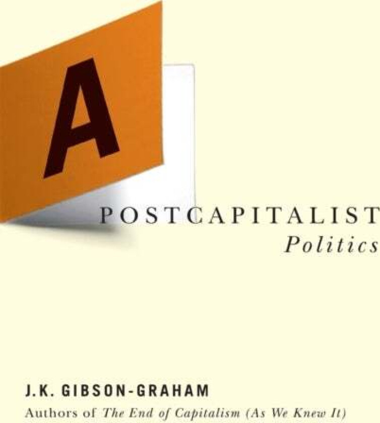 A Postcapitalist Politics av J. K. Gibson-Graham