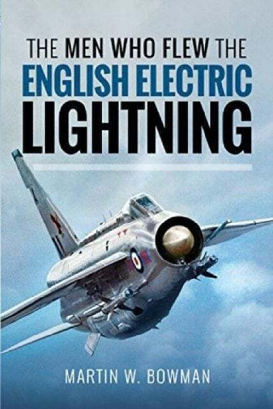 The Men Who Flew the English Electric Lightning av Bowman Martin W