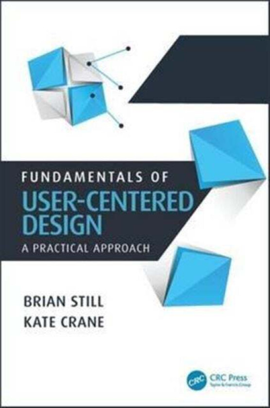 Fundamentals of User-Centered Design av Brian (Texas Tech University USA) Still, Kate (Department of English Eastern Washington University Cheney WA U