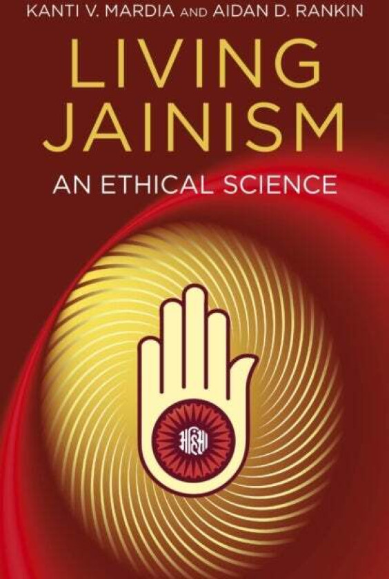 Living Jainism ¿ An Ethical Science av Aidan Rankin, Kanti Mardia