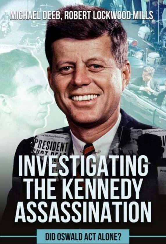 Investigating the Kennedy Assassination av Robert Lockwood Mills, Michael Deeb