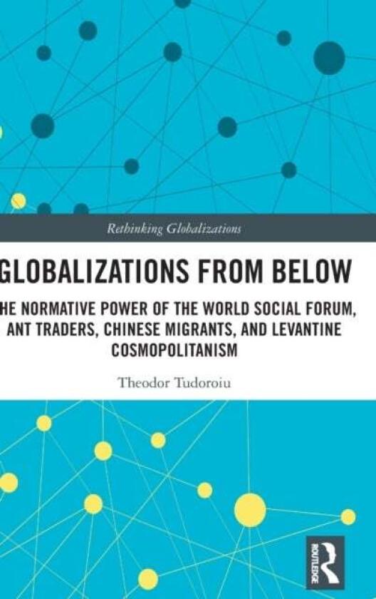 Globalizations from Below av Theodor (The University of the West Indies Trinidad and Tobago) Tudoroiu