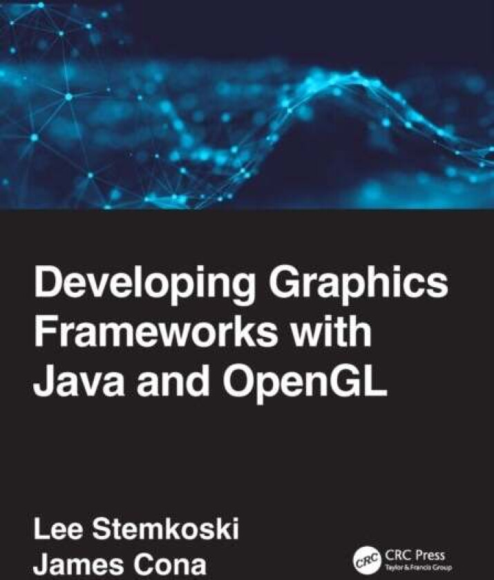 Developing Graphics Frameworks with Java and OpenGL av Lee Stemkoski, James Cona