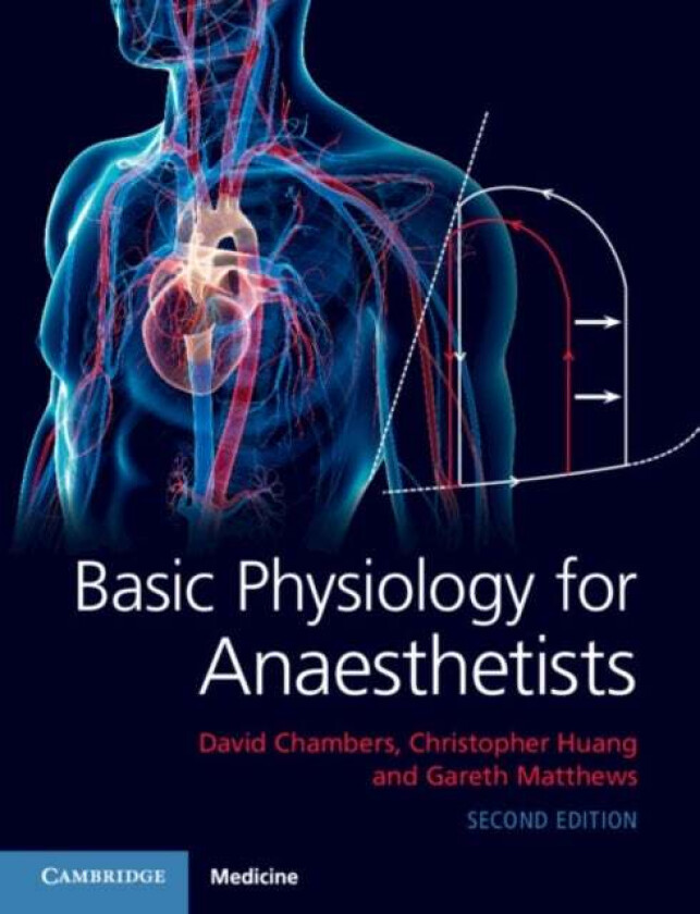 Basic Physiology for Anaesthetists av David Chambers, Christopher (University of Cambridge) Huang, Gareth (University of Cambridge) Matthews