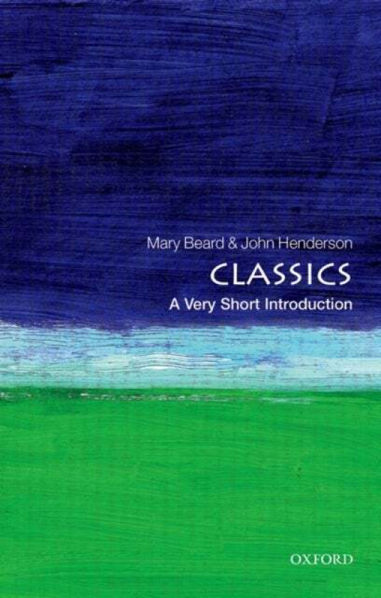 Classics: A Very Short Introduction av Mary (Fellow Fellow Newnham College Cambridge) Beard, John (Fellow Fellow King's College Cambridge) Hender