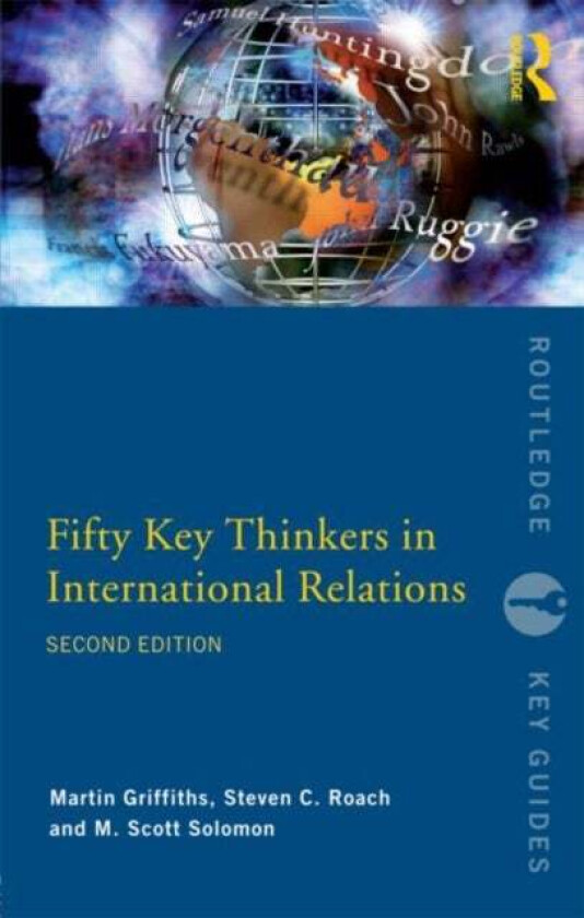 Fifty Key Thinkers in International Relations av Martin Griffiths, Steven C. Roach, M. Scott Solomon