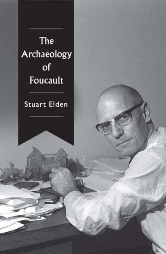 The Archaeology of Foucault av Stuart (University of Warwick) Elden