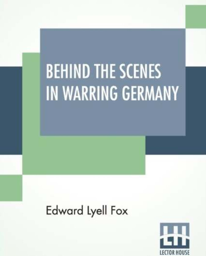 Behind The Scenes In Warring Germany av Edward Lyell Fox