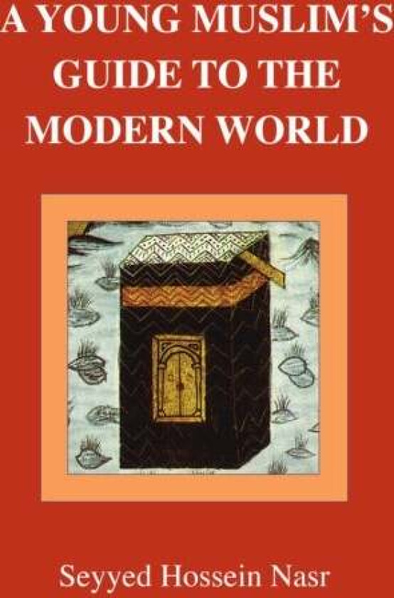 A Young Muslim's Guide to the Modern World av Seyyed Hossein Nasr