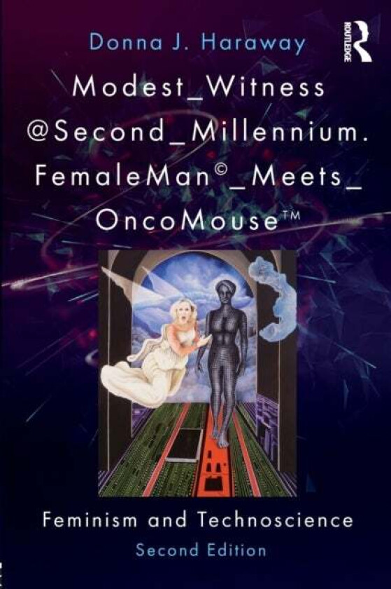 Modest_Witness@Second_Millennium. FemaleMan_Meets_OncoMouse av Donna J. Haraway, Thyrza Goodeve