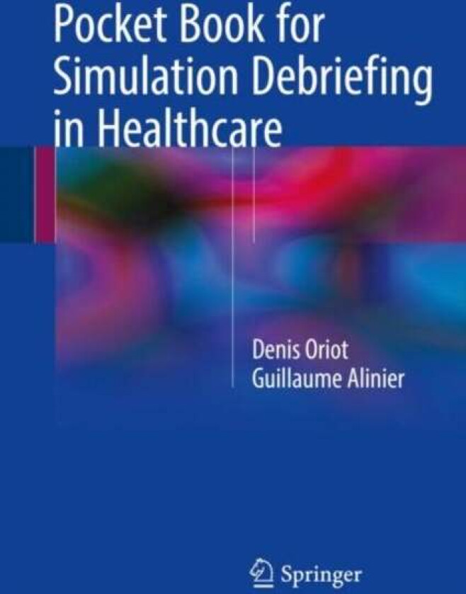 Pocket Book for Simulation Debriefing in Healthcare av Denis Oriot, Guillaume Alinier