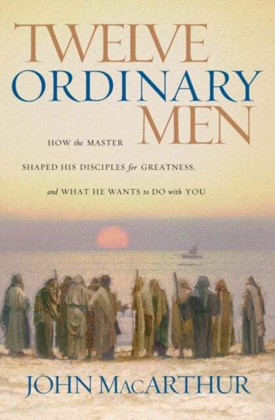 Twelve Ordinary Men av John F. MacArthur