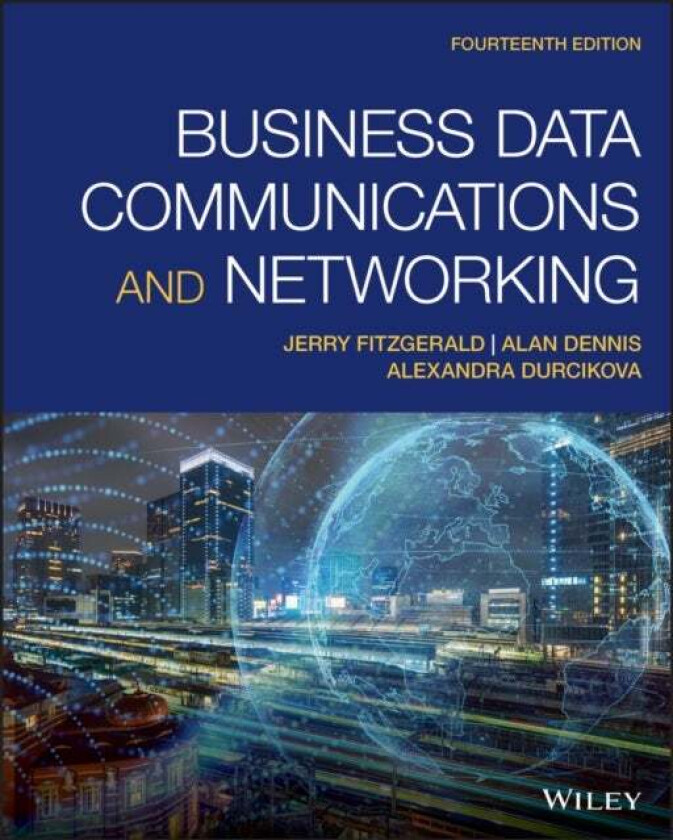 Business Data Communications and Networking av Jerry (Jerry FitzGerald & Associates) FitzGerald, Alan (The University of Georgia) Dennis, Alexandr