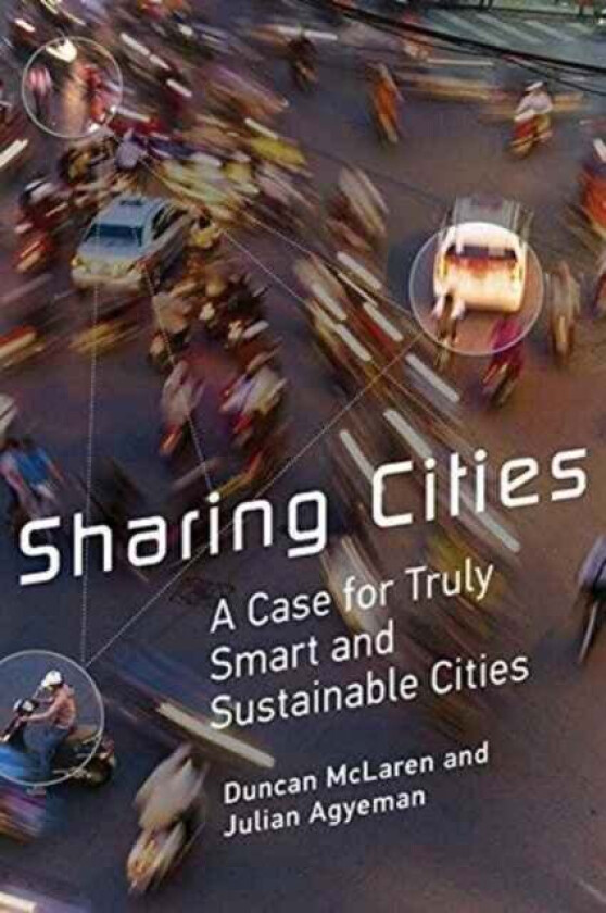 Sharing Cities av Duncan McLaren, Julian (Associate Professor Tufts University) Agyeman