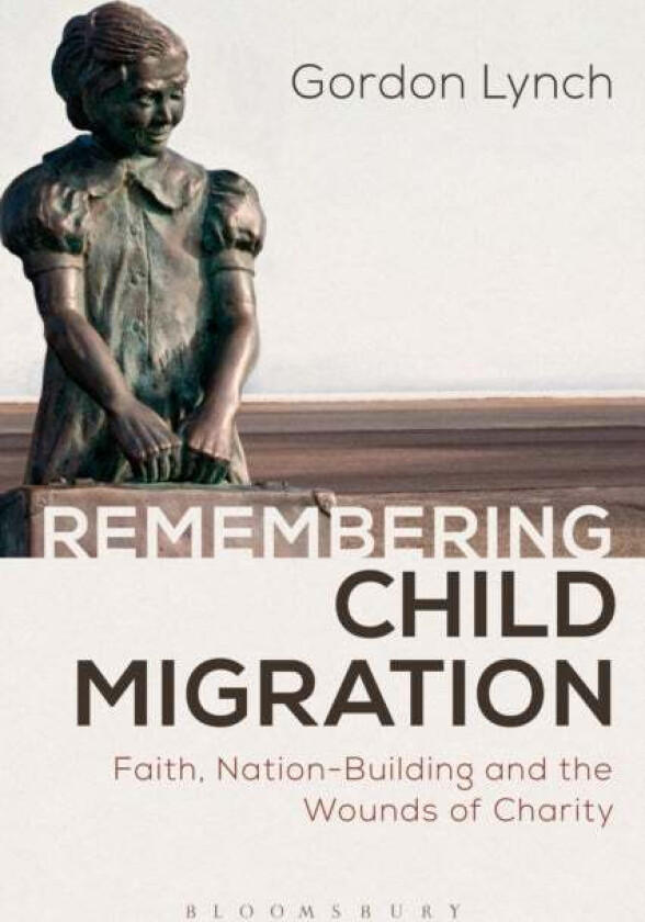 Remembering Child Migration av Gordon (University of Kent UK) Lynch
