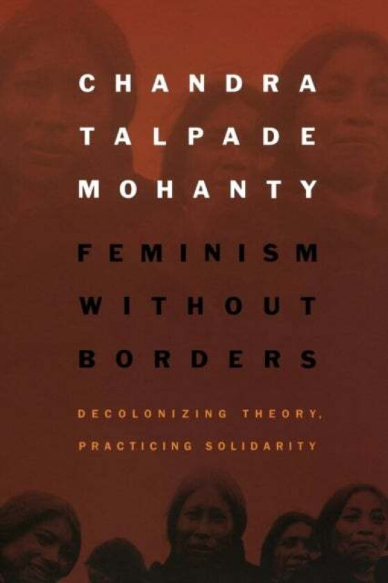 Feminism without Borders av Chandra Talpade Mohanty