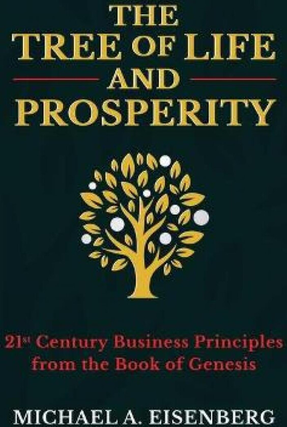 The Tree of Life and Prosperity av Michael A. Eisenberg