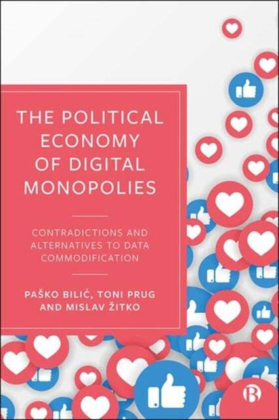 The Political Economy of Digital Monopolies av Pasko (Institute for Development and International Relations) Bilic, Toni (Independent Researcher) Prug