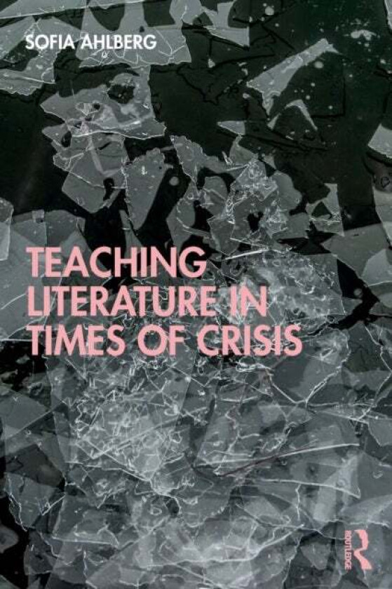 Teaching Literature in Times of Crisis av Sofia Ahlberg