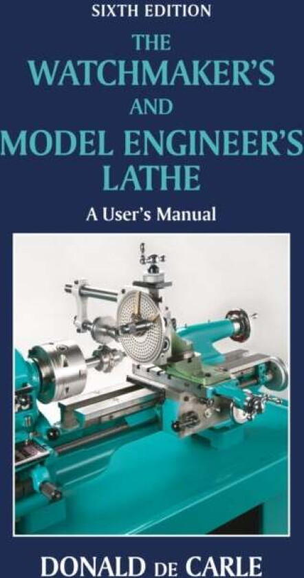Watchmaker's and Model Engineer's Lathe av Donald de Carle