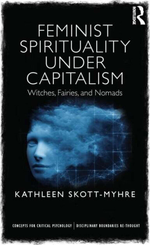 Feminist Spirituality under Capitalism av Kathleen (Assistant Professor Department of Psychology University of West Georgia USA) Skott-Myhre