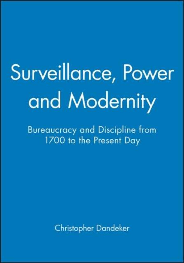 Surveillance, Power and Modernity av Christopher (Kings College London) Dandeker