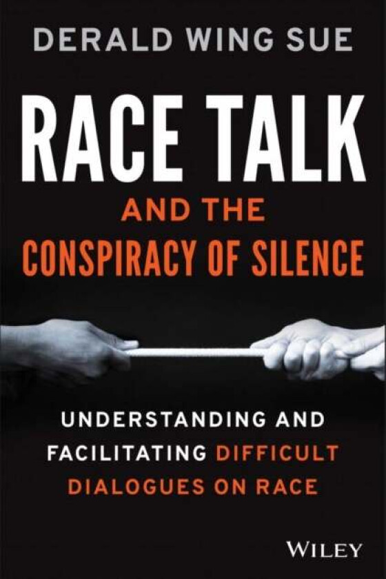 Race Talk and the Conspiracy of Silence av Derald Wing (California State University--Hayward) Sue