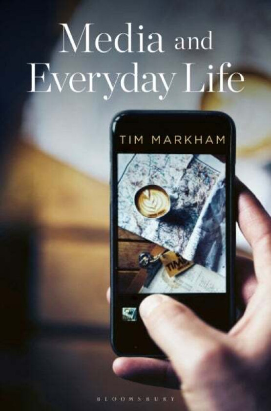 Media and Everyday Life av Tim (Birkbeck College University of Lond Markham