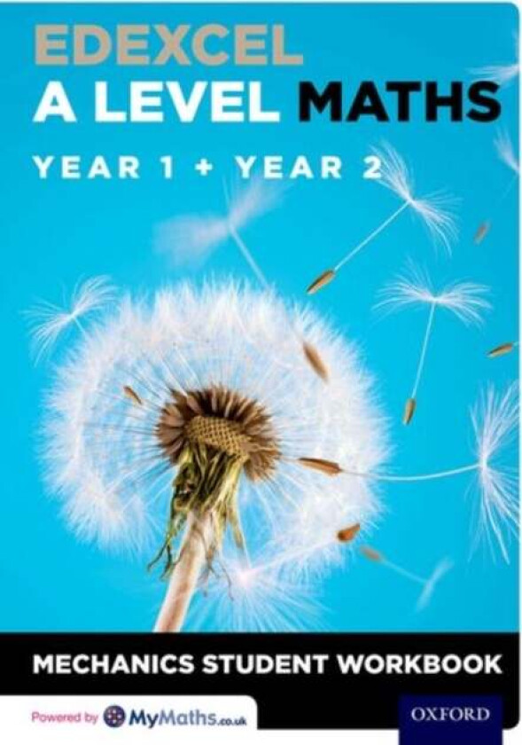 Edexcel A Level Maths: Year 1 + Year 2 Mechanics Student Workbook