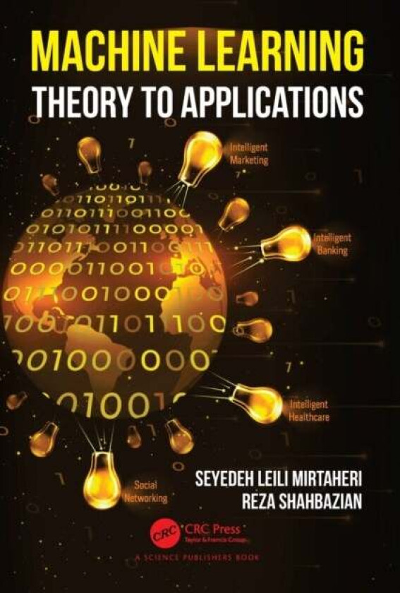 Machine Learning av Seyedeh Leili (Electrical and Computer Engineering dept Kharazmi University Iran) Mirtaheri, Reza Shahbazian