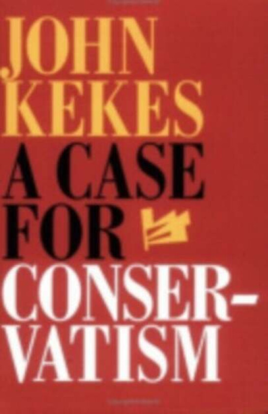 A Case for Conservatism av John Kekes