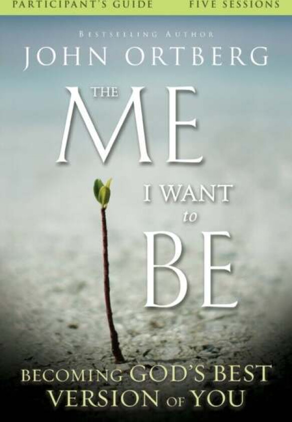 The Me I Want to Be Bible Study Participant's Guide av John Ortberg, Scott Rubin