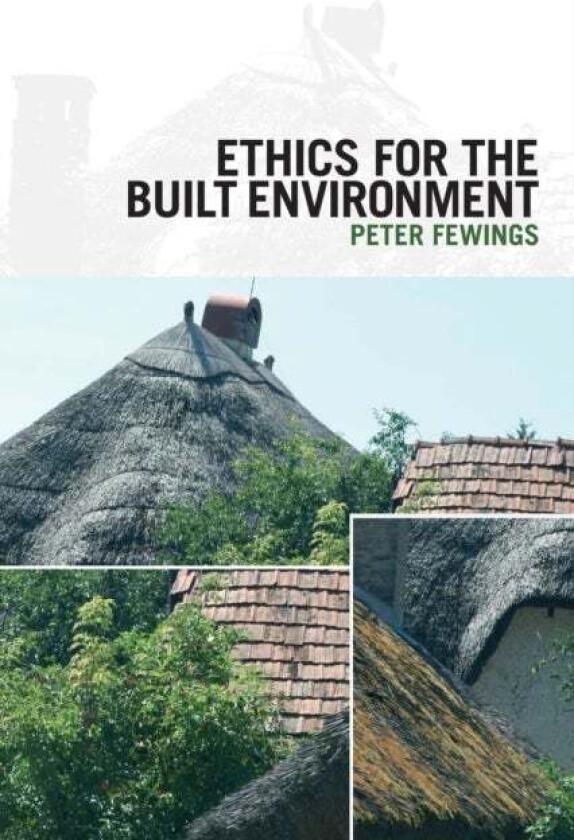 Ethics for the Built Environment av Peter Fewings