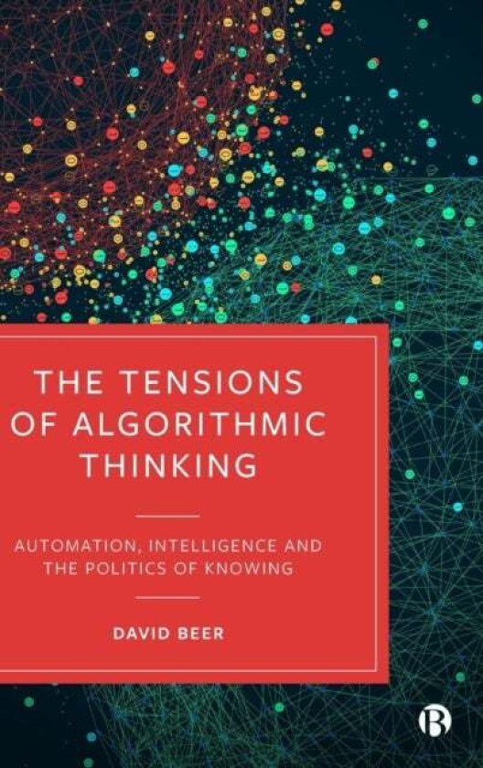 The Tensions of Algorithmic Thinking av David (University of York) Beer