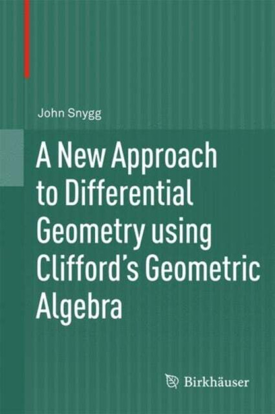 A New Approach to Differential Geometry using Clifford&#039;s Geometric Algebra av John Snygg