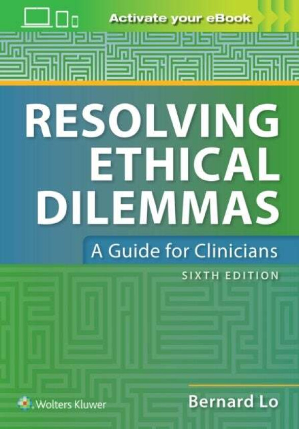 Resolving Ethical Dilemmas av Dr. Bernard MD Lo