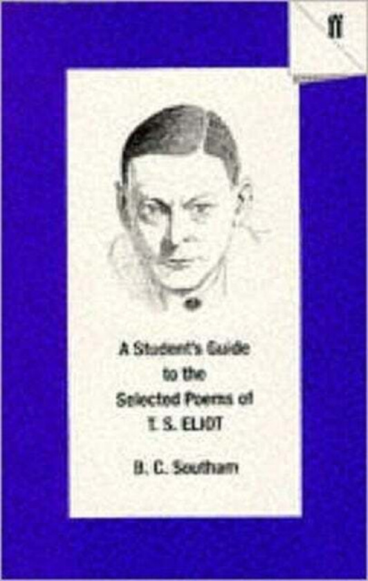 A Student's Guide to the Selected Poems of T. S. Eliot av B.C. Southam