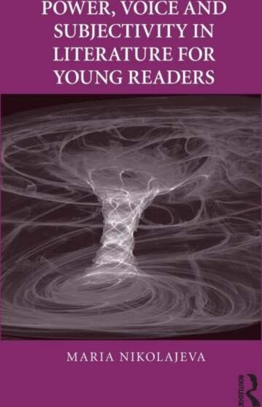 Power, Voice and Subjectivity in Literature for Young Readers av Maria (University of Cambridge UK) Nikolajeva