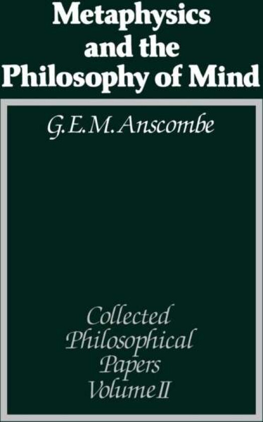 Metaphysics and the Philosophy of Mind av G. E. M. (University of Cambridge UK) Anscombe