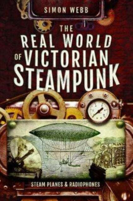 The Real World of Victorian Steampunk av Webb  Simon