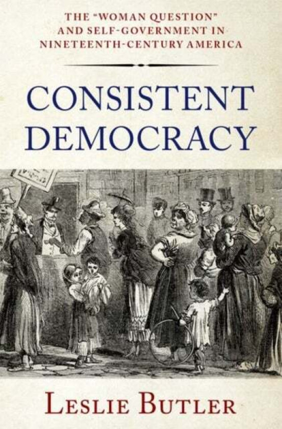 Consistent Democracy av Leslie (Associate Professor of History Associate Professor of History Dartmouth College) Butler