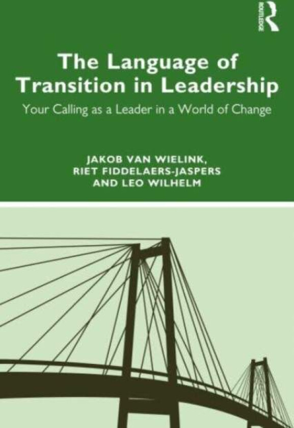 The Language of Transition in Leadership av Jakob (International leadership coach and trainer Netherlands.) van Wielink, Riet Fiddelaers-Jaspers, Leo