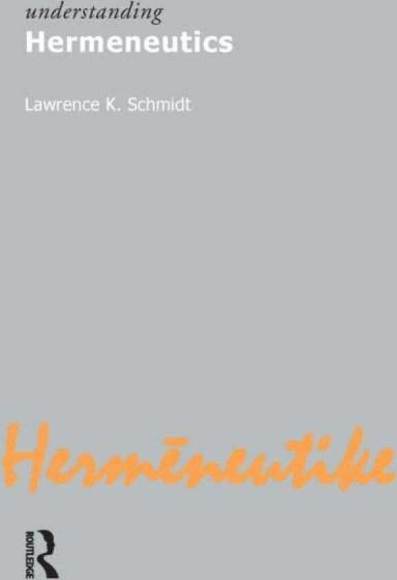 Understanding Hermeneutics av Lawrence Kennedy Schmidt