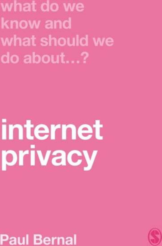 What Do We Know and What Should We Do About Internet Privacy? av Paul Bernal