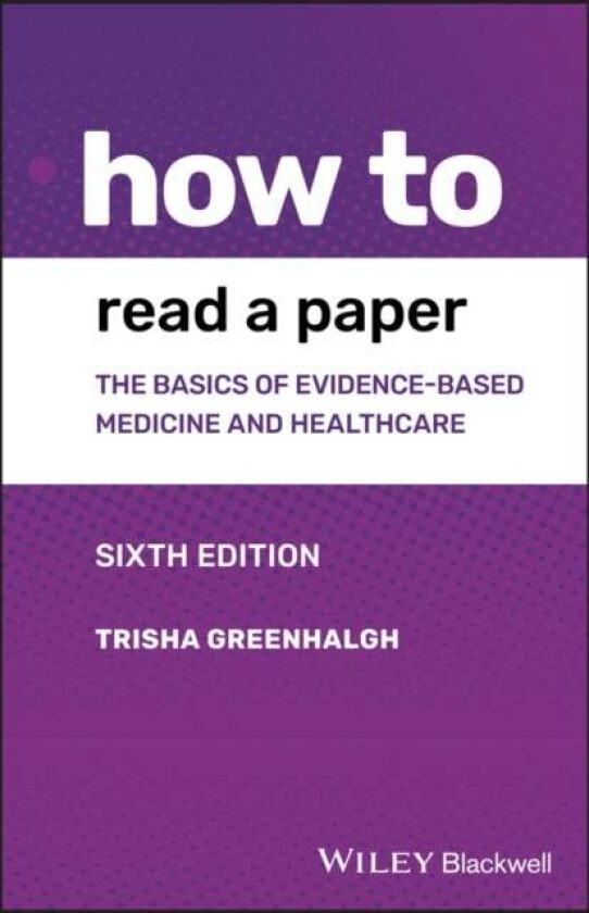 How to Read a Paper av Trisha (Royal Free Hospital School of Medicine UK) Greenhalgh