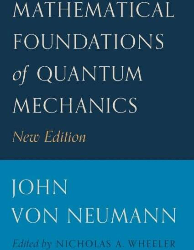 Mathematical Foundations of Quantum Mechanics av John von Neumann