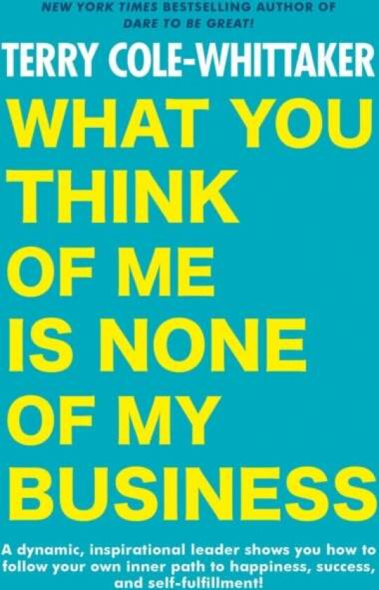 What You Think Of Me Is None Of My Business av Terry Cole-Whittaker